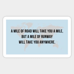 A Mile of Road will Take You a Mile, But a Mile of Runway will Take You Anywhere // Map Magnet